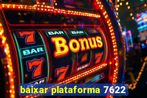 baixar plataforma 7622